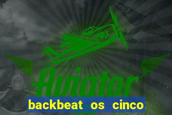 backbeat os cinco rapazes de liverpool download legendado